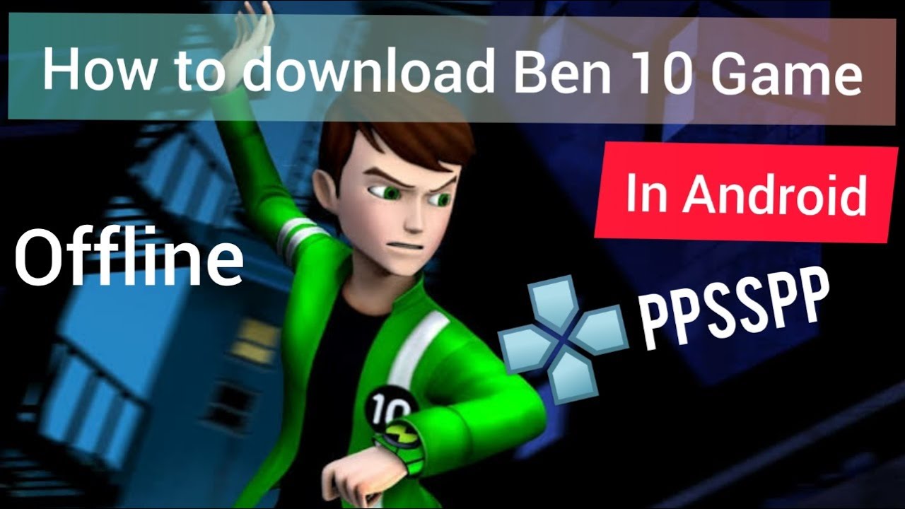 download ben 10 game for ppsspp android